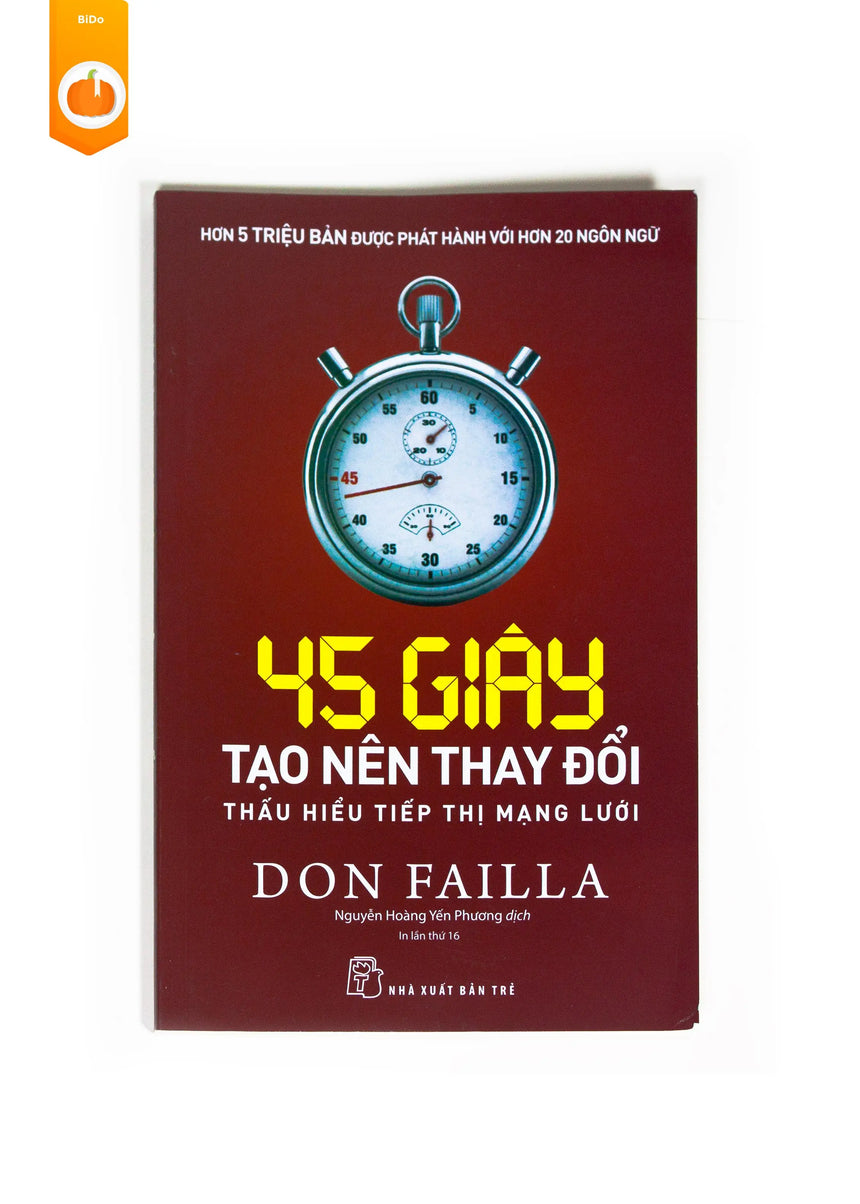 45 Giây Tạo Nên Thay Đổi - Thấu Hiểu Tiếp Thị Mạng Lưới - Bido - Tiệm Sách Việt tại Australia