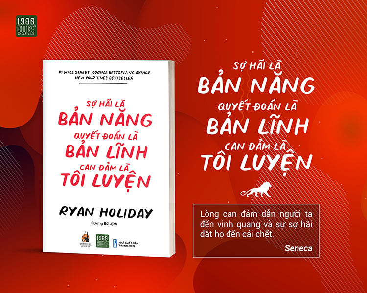 Sợ Hãi Là Bản Năng - Quyết Đoán Là Bản Lĩnh - Can Đảm Là Tôi Luyện