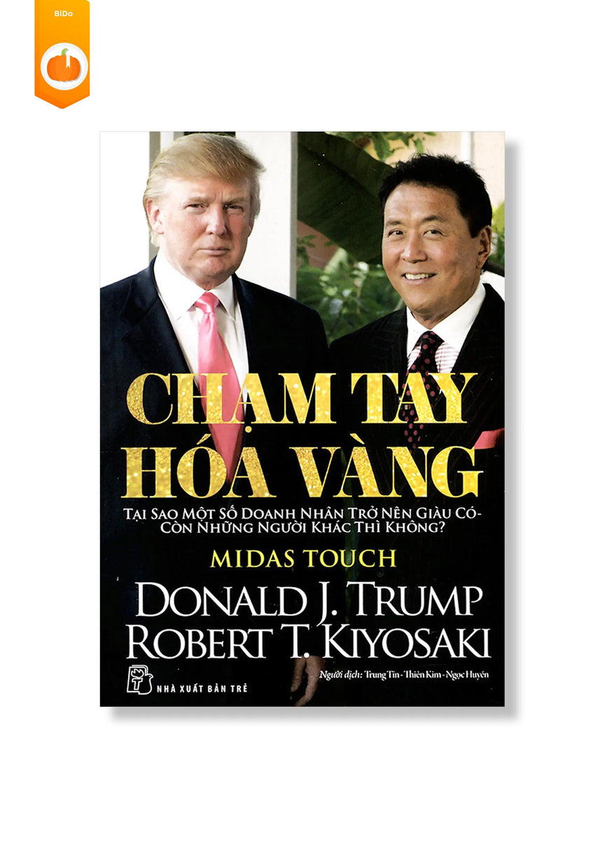 Chạm Tay Hóa Vàng - Donald J.Trump & Robert T.Kiyosaki - Bido - Tiệm Sách Việt tại Australia