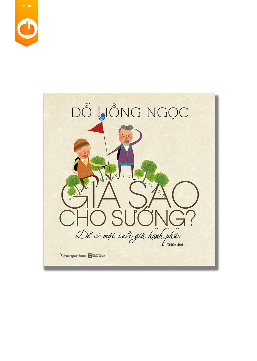 [pre-order] Già Sao Cho Sướng? - Để Có Một Tuổi Già Hạnh Phúc BiDo - Tiệm Sách Việt