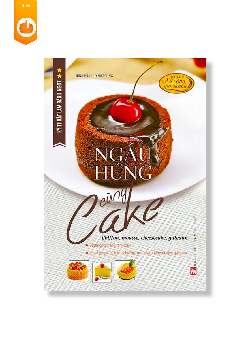 Kỹ Thuật Làm Bánh Ngọt - Ngẫu Hứng Cùng Cake - Bido - Tiệm Sách Việt tại Australia