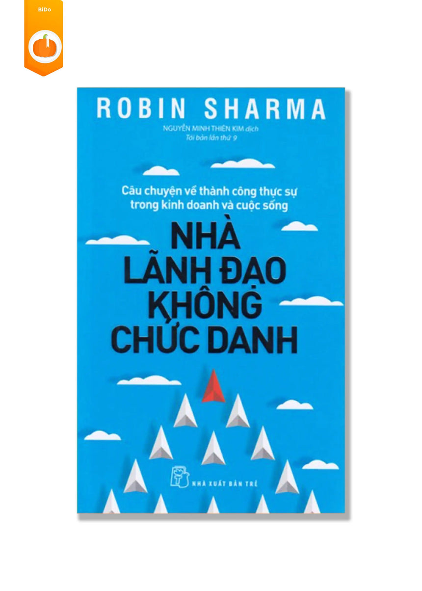 Nhà Lãnh Đạo Không Chức Danh - Robin Sharma - Bido - Tiệm Sách Việt tại Australia