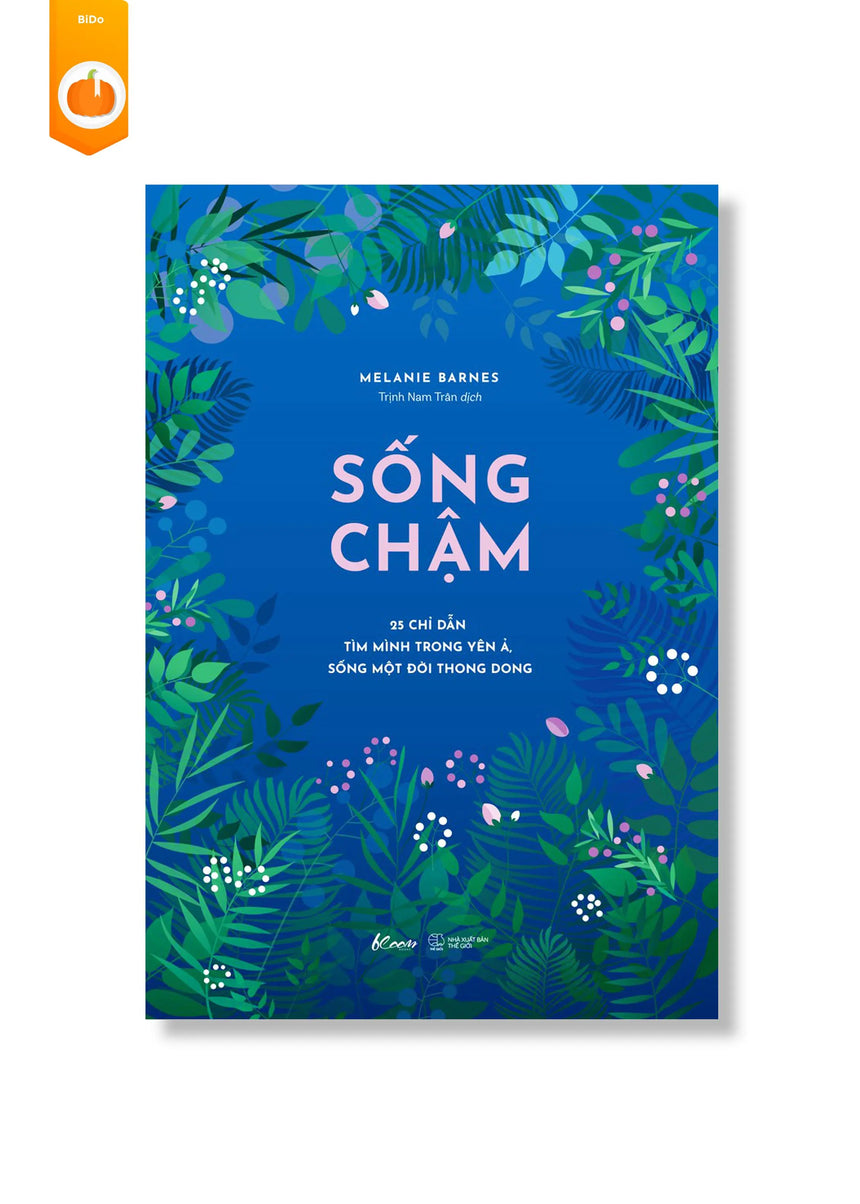 [pre-order] Sống Chậm - 25 Chỉ Dẫn Tìm Mình Trong Yên Ả, Sống Một Đời Thong Dong BiDo - Tiệm Sách Việt