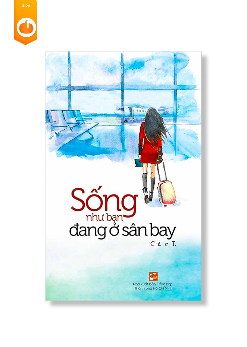 [pre-order] Sống Như Bạn Đang Ở Sân Bay BiDo - Tiệm Sách Việt