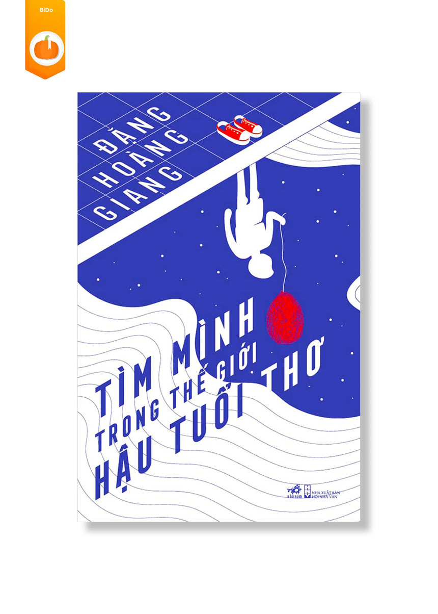 [pre-order] Tìm Mình Trong Thế Giới Hậu Tuổi Thơ - Đặng Hoàng Giang BiDo - Tiệm Sách Việt