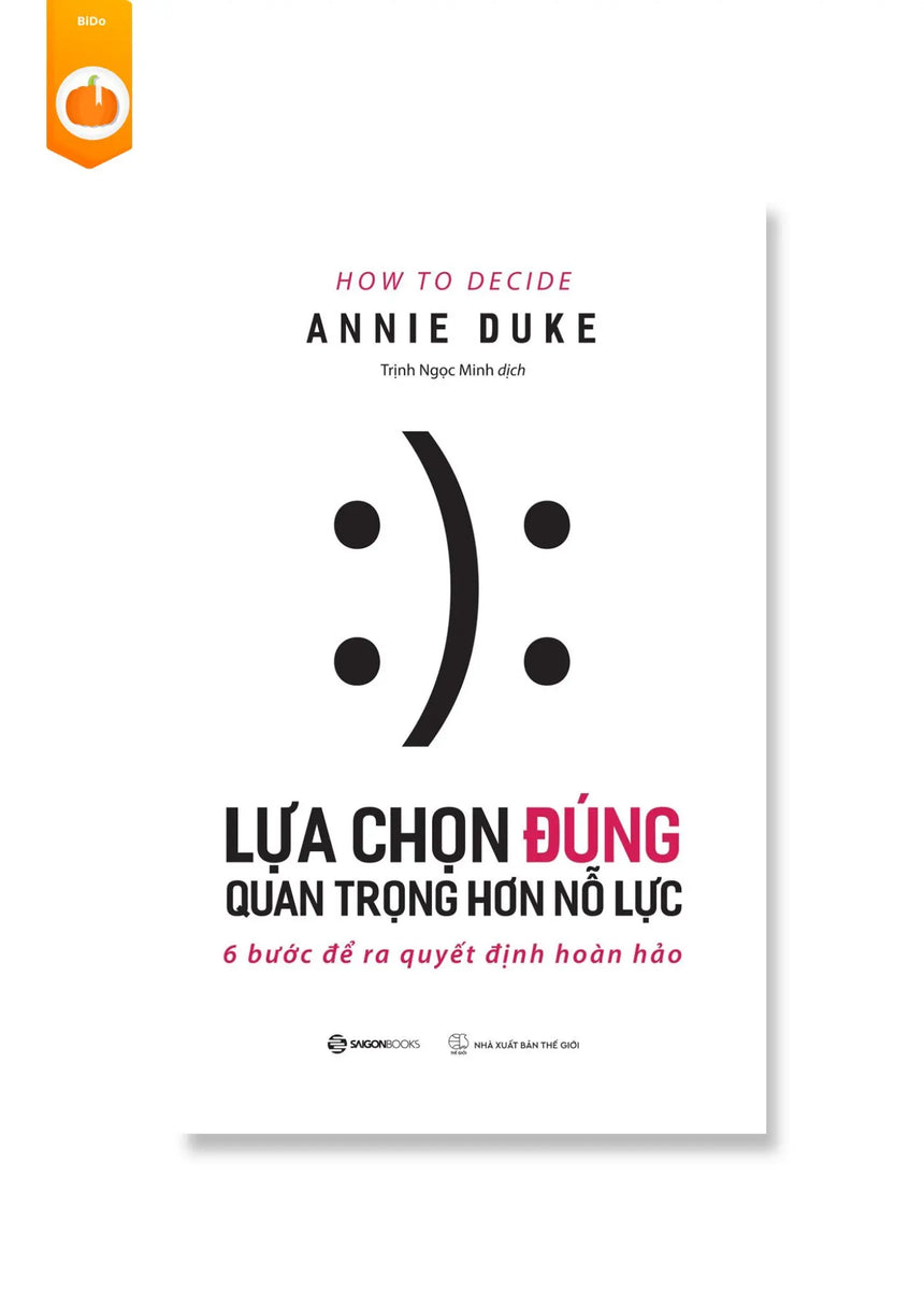 [pre-order] Lựa Chọn Đúng Quan Trọng Hơn Nỗ Lực - 6 Bước Để Ra Quyết Định Hoàn Hảo Bido - Tiệm Sách Việt tại ÚC