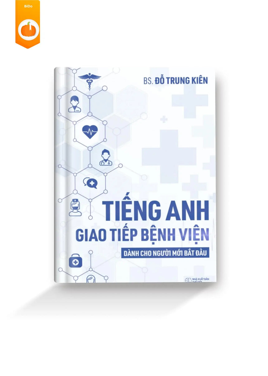 Tiếng Anh Giao Tiếp Bệnh Viện dành cho người mới bắt đầu - Tác giả BS. Đỗ Trung Kiên (Phiên bản mới nhất 2024) - Bido - Tiệm Sách Việt tại Australia