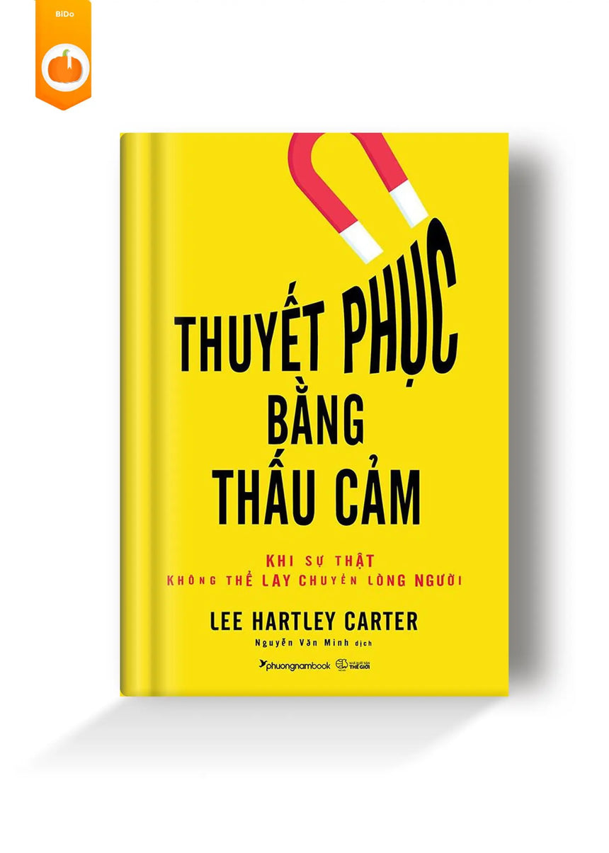 Thuyết Phục Bằng Thấu Cảm - Khi Sự Thật Không Thể Lay Chuyển Lòng Người - Bido - Tiệm Sách Việt tại Australia