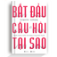 Bắt Đầu Với Câu Hỏi Tại Sao - Nghệ Thuật Truyền Cảm Hứng Trong Kinh Doanh - Simon Sinek