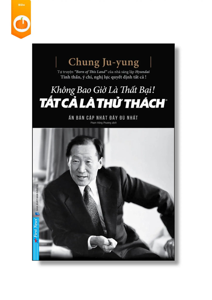 [pre-order] Không Bao Giờ Là Thất Bại - Tất Cả Là Thử Thách (Tự truyện của nhà sáng lập Huyndai) - phiên bản bìa cứng BiDo - Tiệm Sách Việt