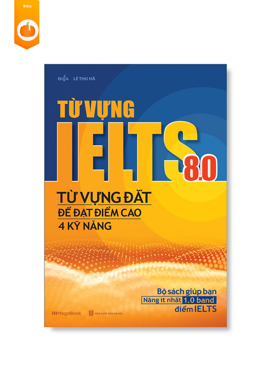 Từ Vựng IELTS 8.0 - Từ Vựng Đắt Để Đạt Điểm Cao 4 Kỹ Năng