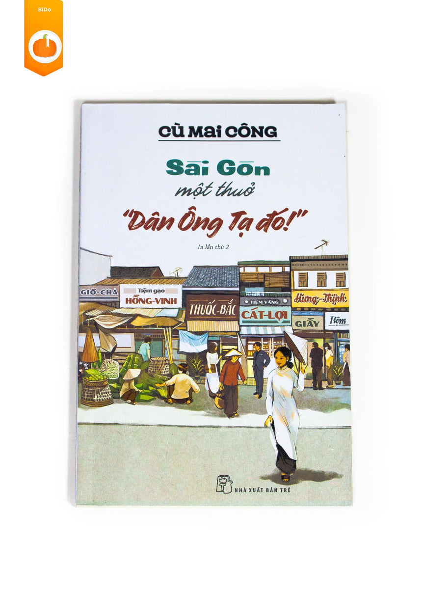 [pre-order] Sài Gòn Một Thuở - Dân Ông Tạ Đó! BiDo - Tiệm Sách Việt